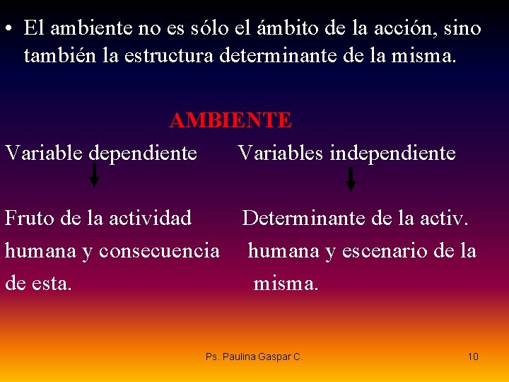  • El ambiente no es sólo el ámbito de la acción, sino también