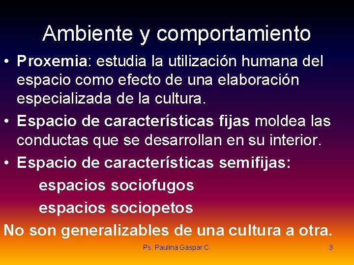 Ambiente y comportamiento • Proxemia: estudia la utilización humana del espacio como efecto de