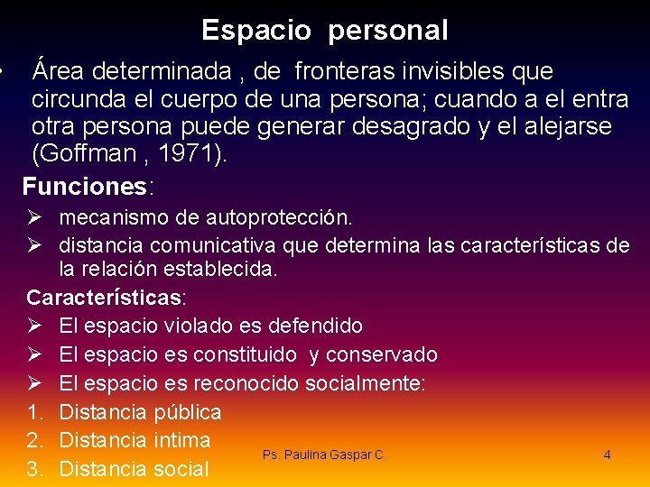  • Espacio personal Área determinada , de fronteras invisibles que circunda el cuerpo