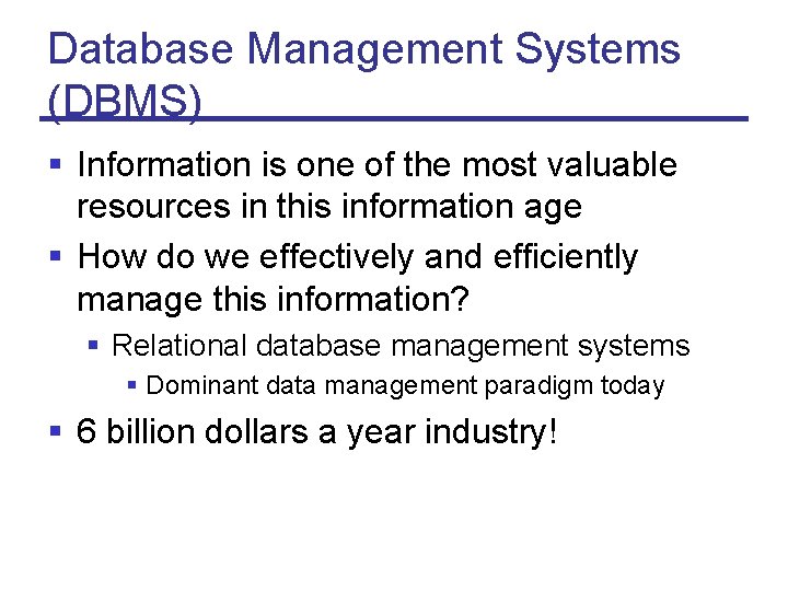Database Management Systems (DBMS) § Information is one of the most valuable resources in