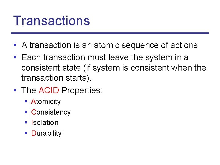 Transactions § A transaction is an atomic sequence of actions § Each transaction must