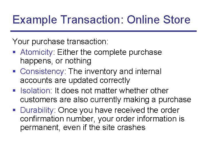 Example Transaction: Online Store Your purchase transaction: § Atomicity: Either the complete purchase happens,