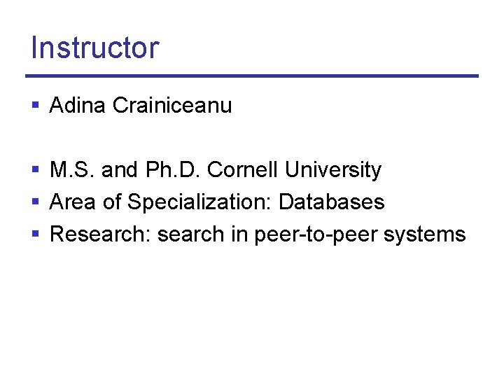 Instructor § Adina Crainiceanu § M. S. and Ph. D. Cornell University § Area