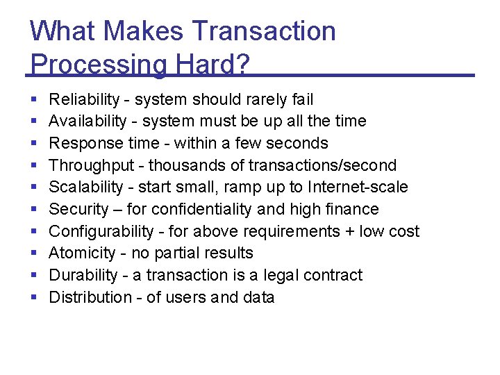 What Makes Transaction Processing Hard? § § § § § Reliability - system should