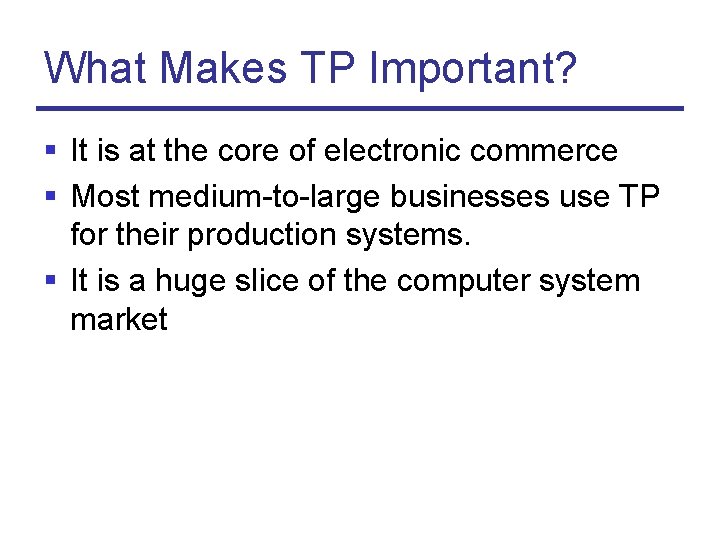 What Makes TP Important? § It is at the core of electronic commerce §