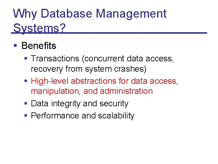 Why Database Management Systems? § Benefits § Transactions (concurrent data access, recovery from system