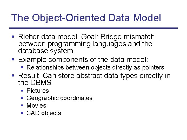 The Object-Oriented Data Model § Richer data model. Goal: Bridge mismatch between programming languages