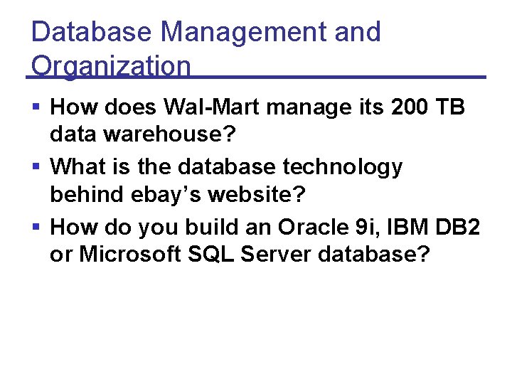 Database Management and Organization § How does Wal-Mart manage its 200 TB data warehouse?