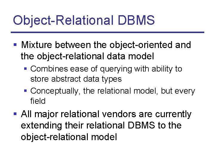 Object-Relational DBMS § Mixture between the object-oriented and the object-relational data model § Combines