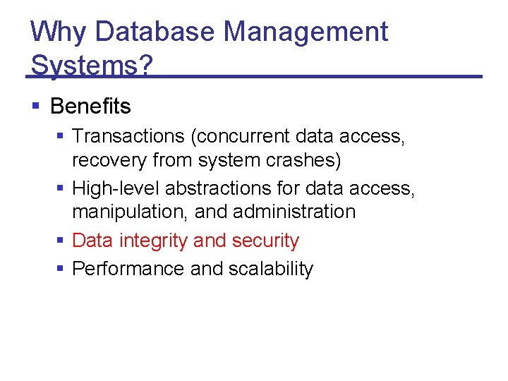 Why Database Management Systems? § Benefits § Transactions (concurrent data access, recovery from system