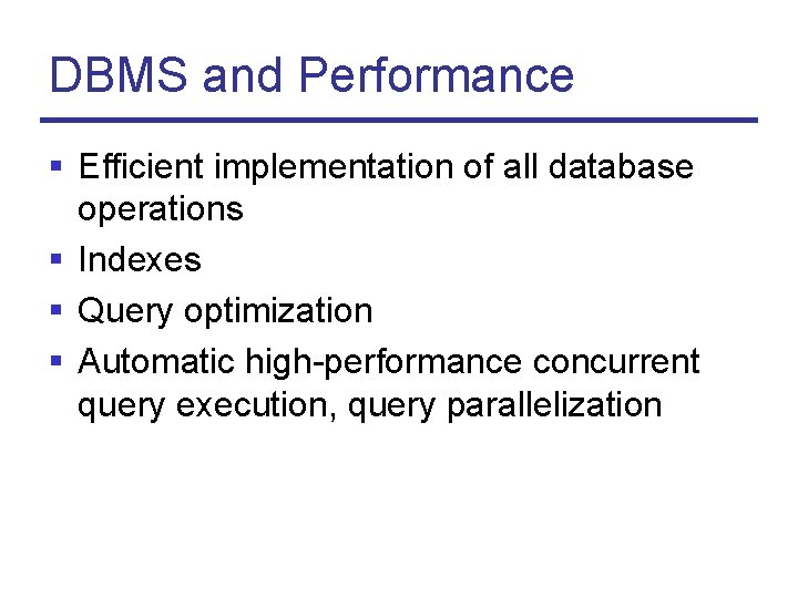 DBMS and Performance § Efficient implementation of all database operations § Indexes § Query