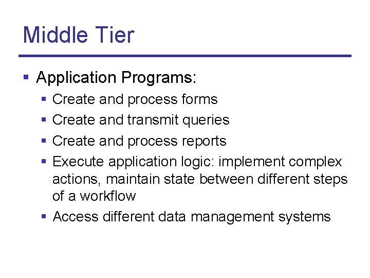 Middle Tier § Application Programs: § § Create and process forms Create and transmit