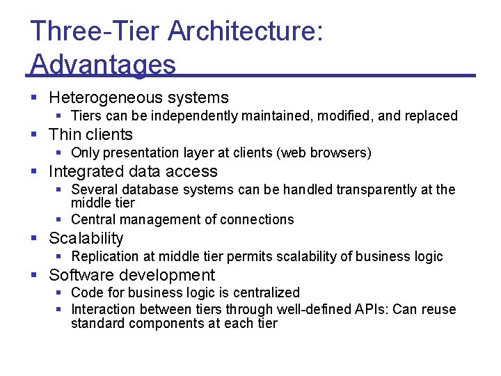 Three-Tier Architecture: Advantages § Heterogeneous systems § Tiers can be independently maintained, modified, and