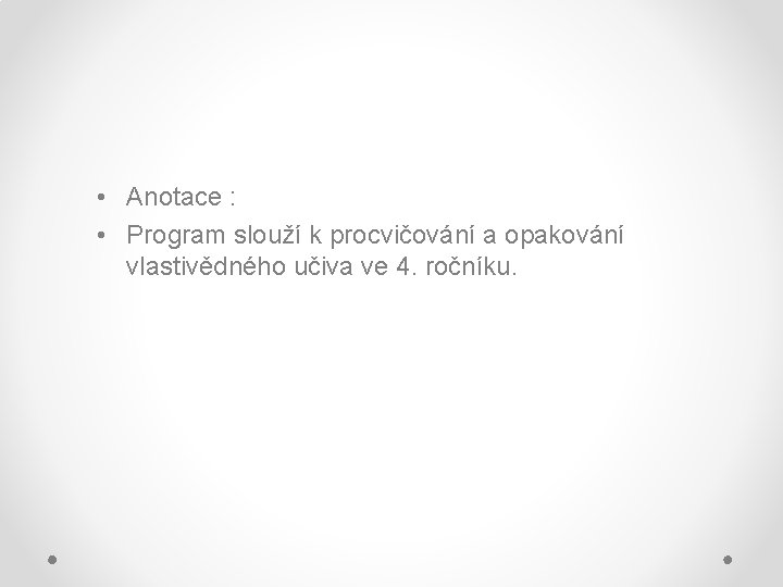  • Anotace : • Program slouží k procvičování a opakování vlastivědného učiva ve