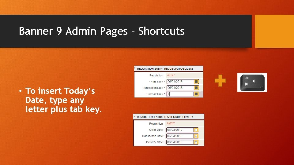 Banner 9 Admin Pages – Shortcuts • To insert Today’s Date, type any letter