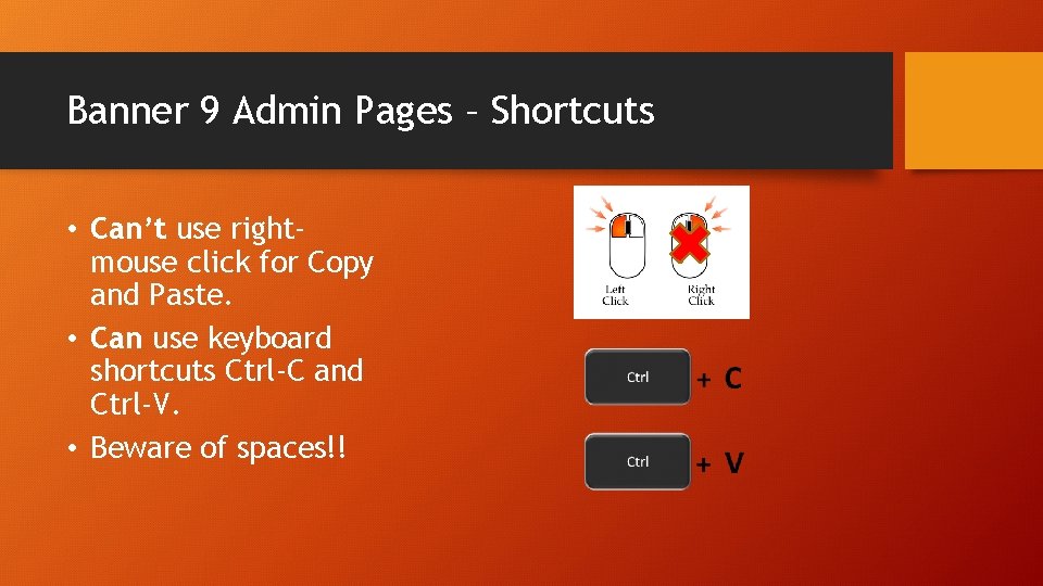 Banner 9 Admin Pages – Shortcuts • Can’t use rightmouse click for Copy and