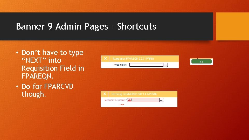 Banner 9 Admin Pages – Shortcuts • Don’t have to type “NEXT” into Requisition
