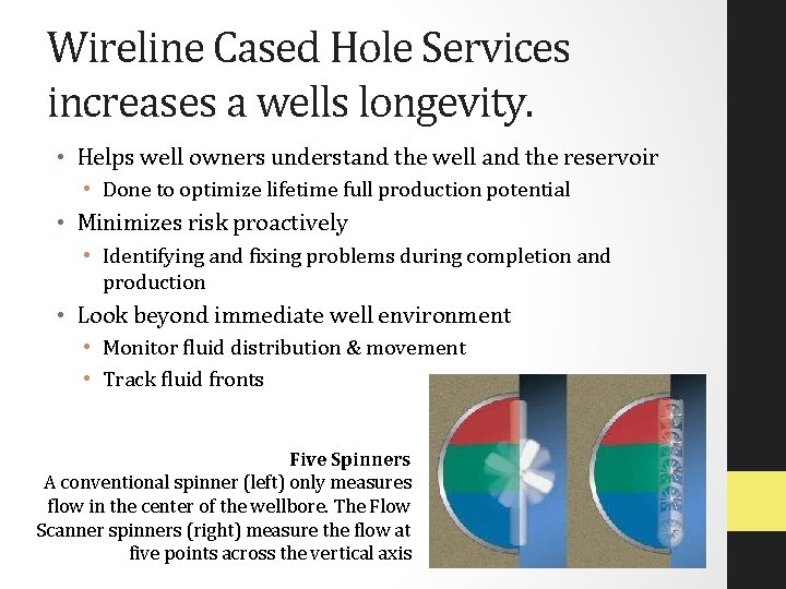 Wireline Cased Hole Services increases a wells longevity. • Helps well owners understand the