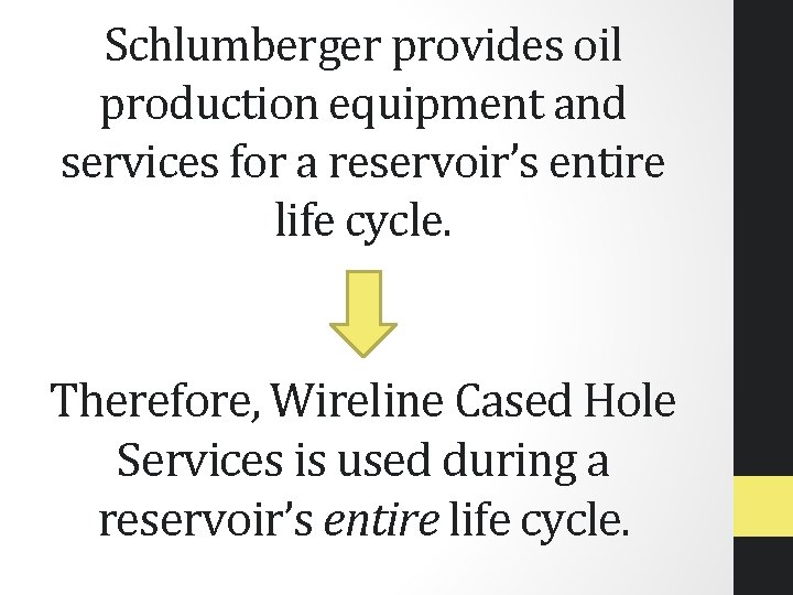 Schlumberger provides oil production equipment and services for a reservoir’s entire life cycle. Therefore,