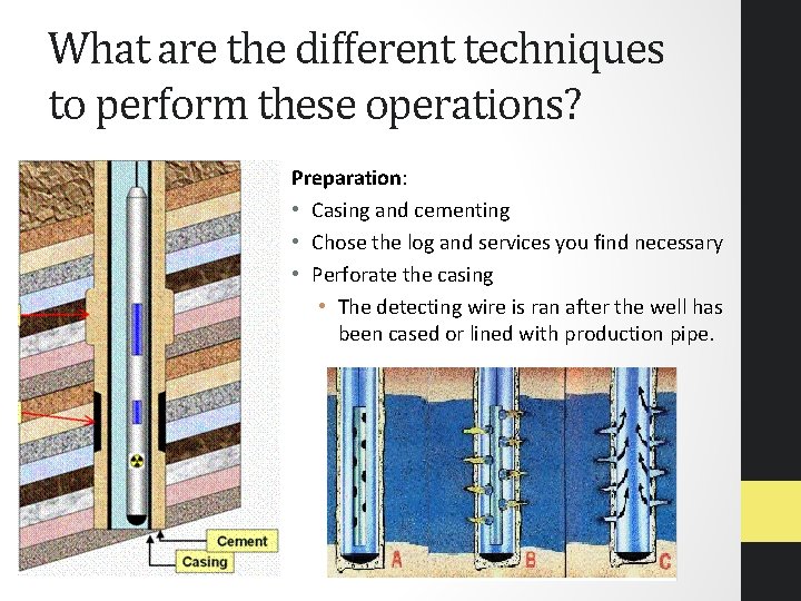 What are the different techniques to perform these operations? Preparation: • Casing and cementing