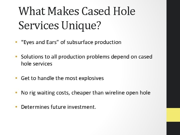 What Makes Cased Hole Services Unique? • “Eyes and Ears” of subsurface production •