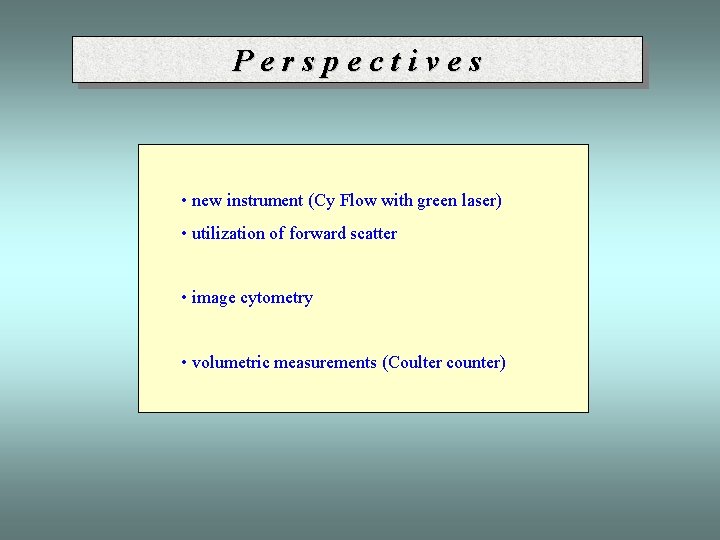 Perspectives • new instrument (Cy Flow with green laser) • utilization of forward scatter