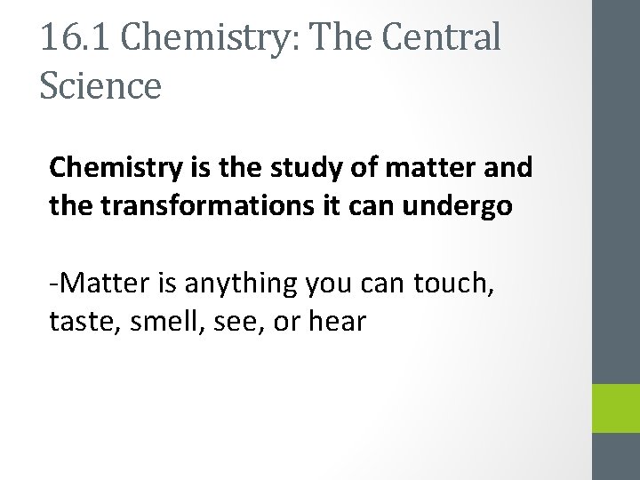 16. 1 Chemistry: The Central Science Chemistry is the study of matter and the