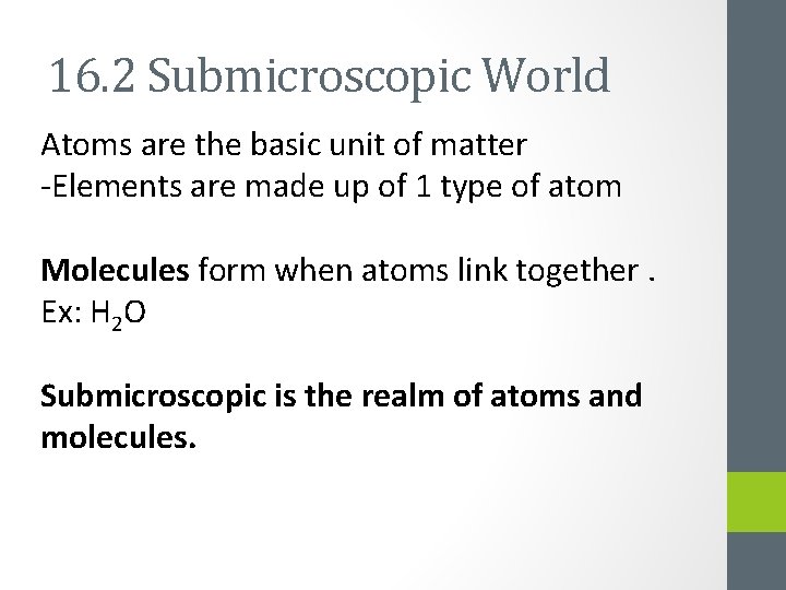 16. 2 Submicroscopic World Atoms are the basic unit of matter -Elements are made