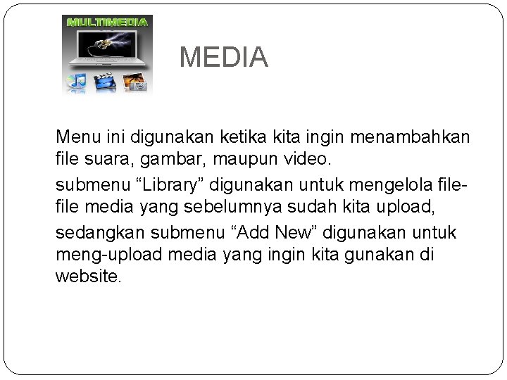 MEDIA Menu ini digunakan ketika kita ingin menambahkan file suara, gambar, maupun video. submenu