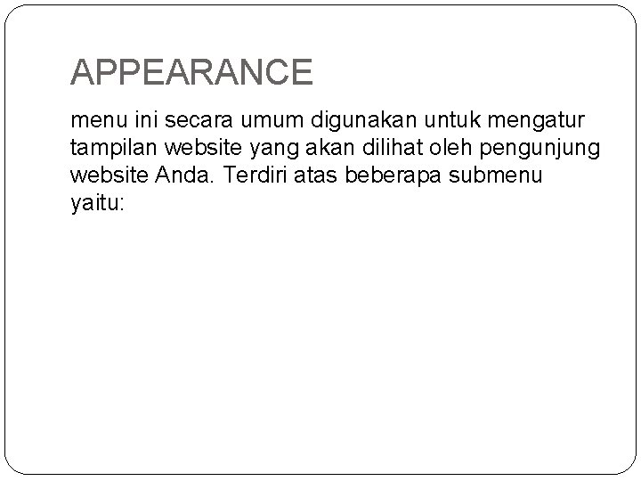 APPEARANCE menu ini secara umum digunakan untuk mengatur tampilan website yang akan dilihat oleh