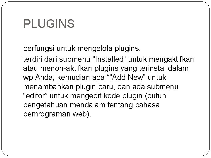PLUGINS berfungsi untuk mengelola plugins. terdiri dari submenu “Installed” untuk mengaktifkan atau menon-aktifkan plugins
