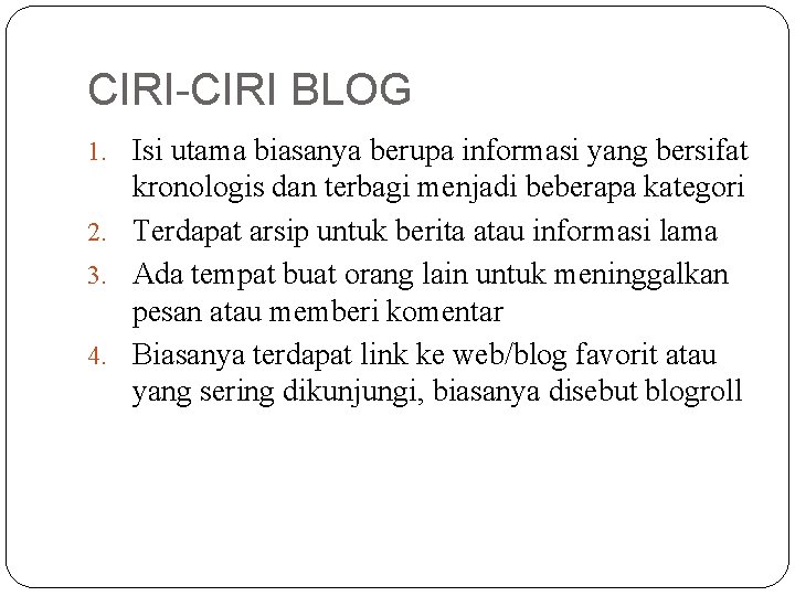 CIRI-CIRI BLOG 1. Isi utama biasanya berupa informasi yang bersifat kronologis dan terbagi menjadi