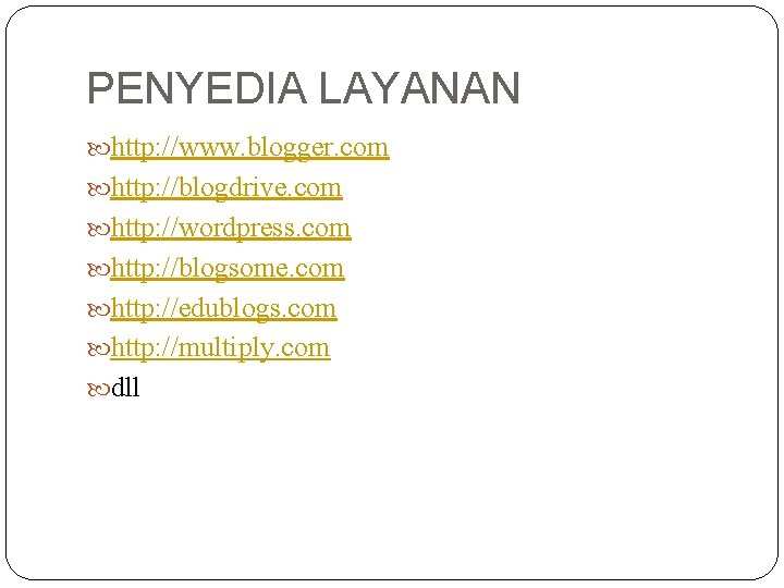 PENYEDIA LAYANAN http: //www. blogger. com http: //blogdrive. com http: //wordpress. com http: //blogsome.