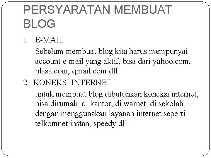 PERSYARATAN MEMBUAT BLOG 1. E-MAIL Sebelum membuat blog kita harus mempunyai account e-mail yang