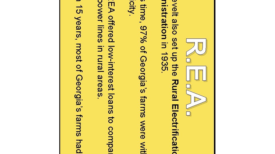 R. E. A. evelt also set up the Rural Electrificatio nistration in 1935. s