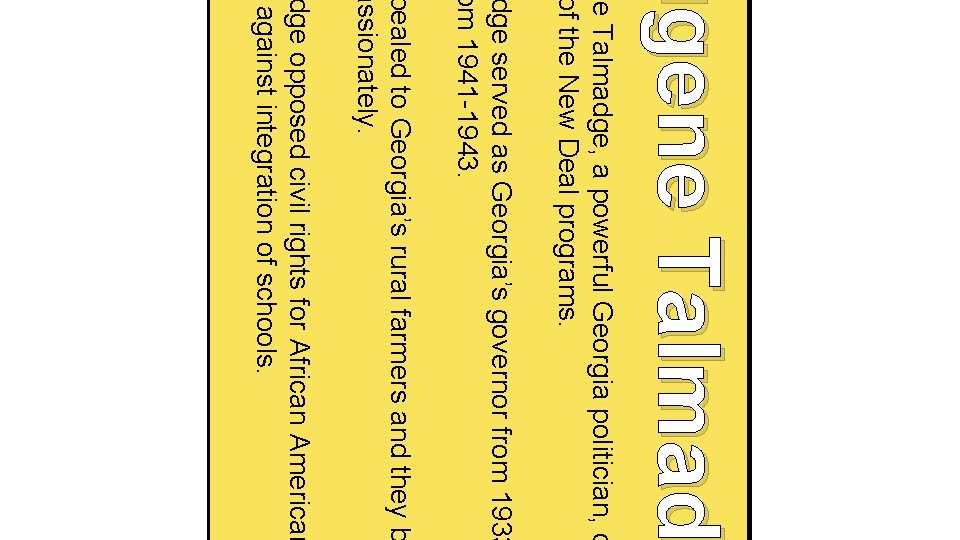 ugene Talmadge, a powerful Georgia politician, o of the New Deal programs. dge served