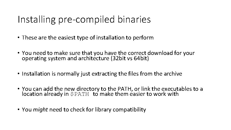 Installing pre-compiled binaries • These are the easiest type of installation to perform •