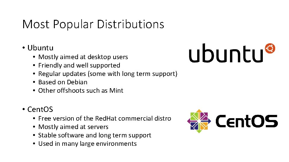 Most Popular Distributions • Ubuntu • • • Mostly aimed at desktop users Friendly