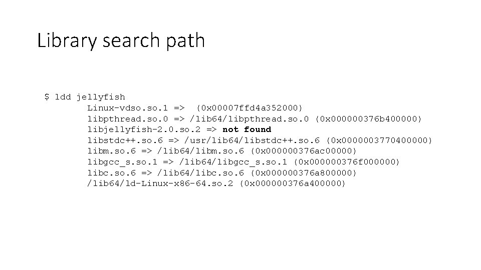 Library search path $ ldd jellyfish Linux-vdso. 1 => (0 x 00007 ffd 4