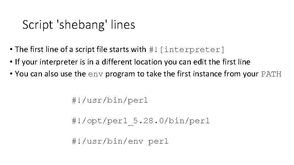 Script 'shebang' lines • The first line of a script file starts with #![interpreter]