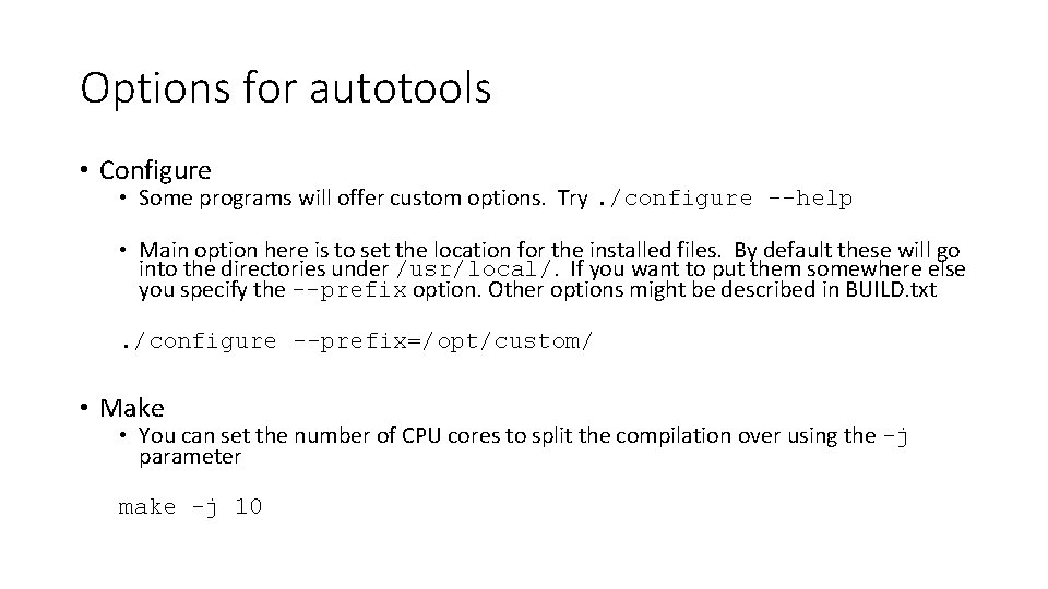 Options for autotools • Configure • Some programs will offer custom options. Try. /configure