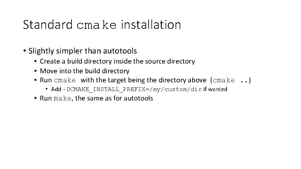 Standard cmake installation • Slightly simpler than autotools • Create a build directory inside