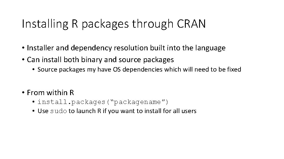 Installing R packages through CRAN • Installer and dependency resolution built into the language