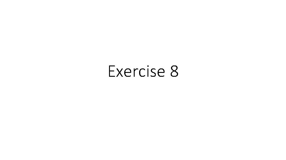 Exercise 8 