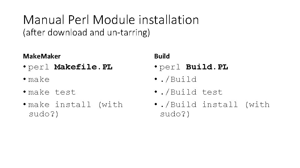 Manual Perl Module installation (after download and un-tarring) Maker Build • perl Makefile. PL