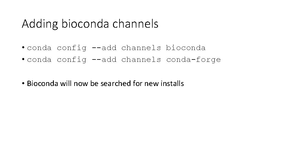 Adding bioconda channels • conda config --add channels bioconda • conda config --add channels