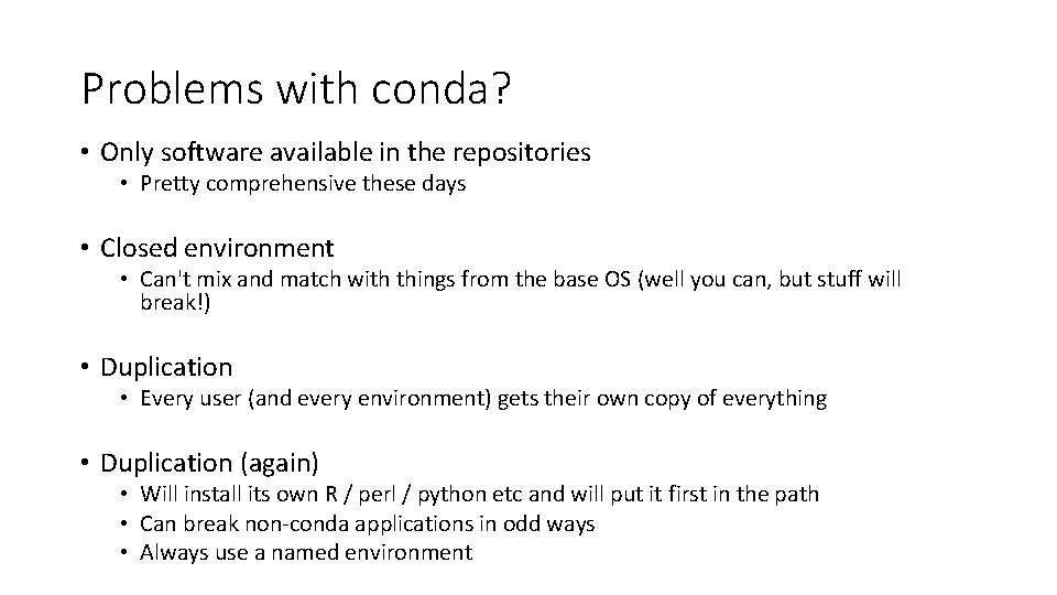 Problems with conda? • Only software available in the repositories • Pretty comprehensive these