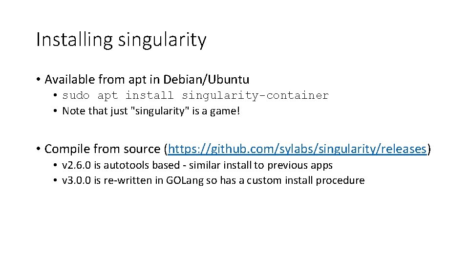 Installing singularity • Available from apt in Debian/Ubuntu • sudo apt install singularity-container •