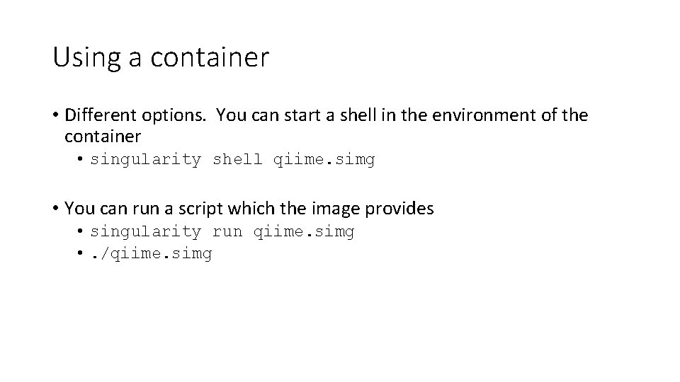 Using a container • Different options. You can start a shell in the environment