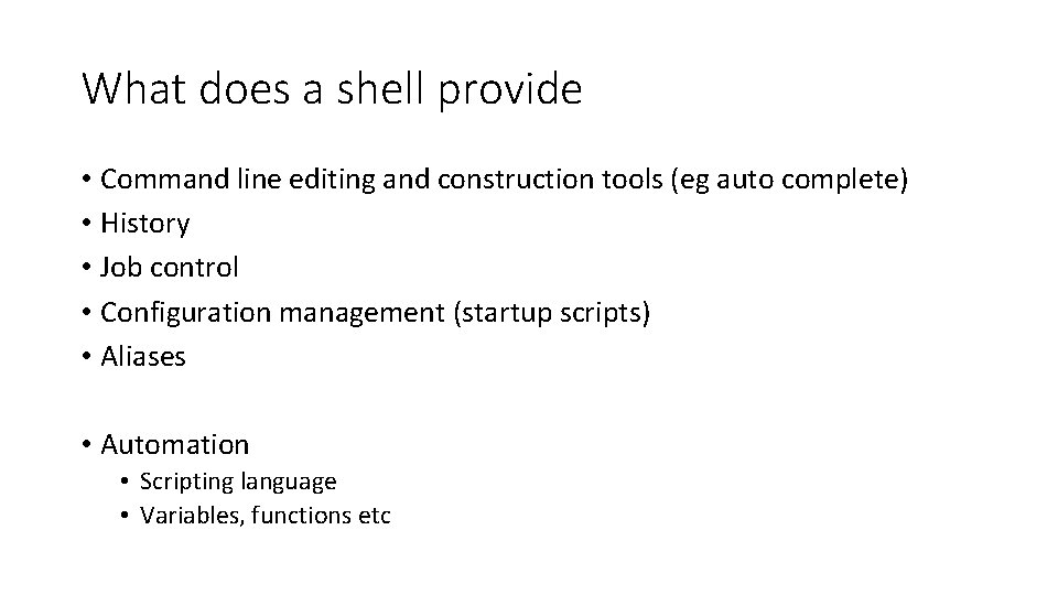 What does a shell provide • Command line editing and construction tools (eg auto